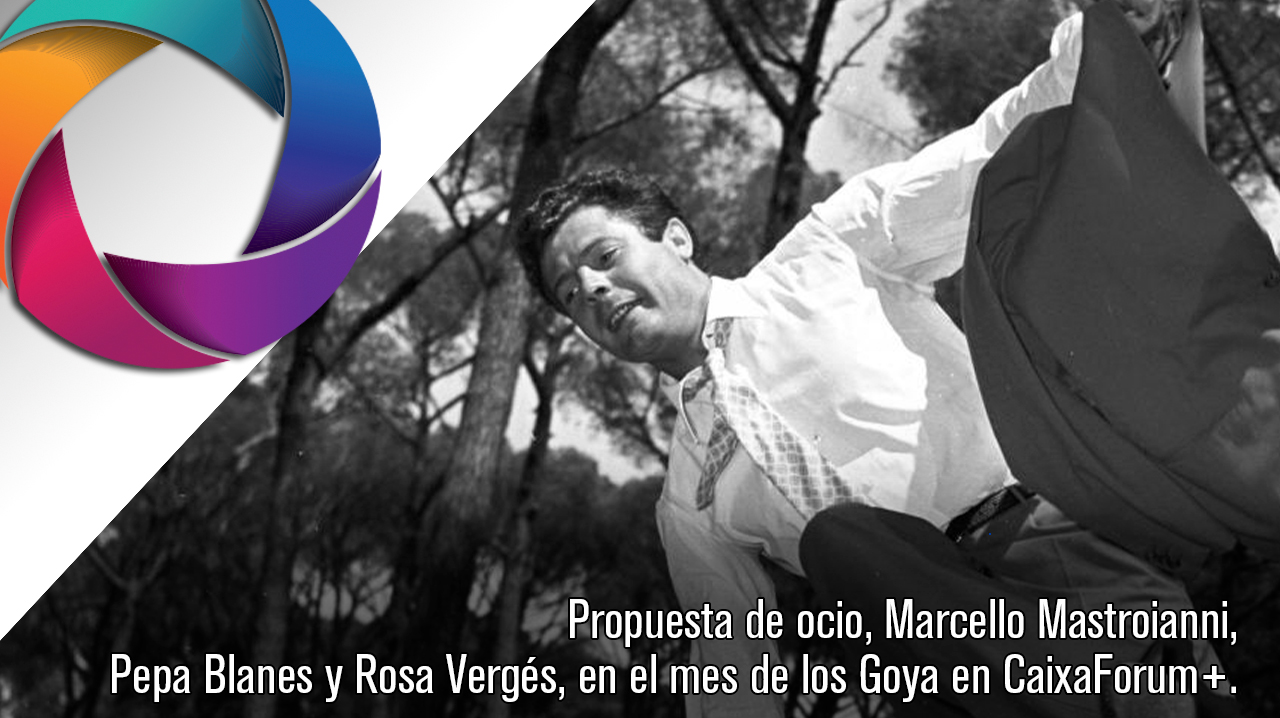 Propuesta de ocio, Marcello Mastroianni, Pepa Blanes y Rosa Vergés, en el mes de los Goya en CaixaForum+.