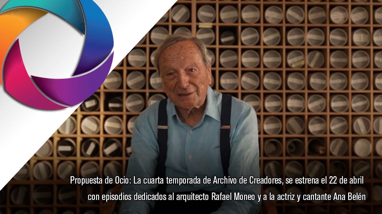 Propuesta de Ocio: La cuarta temporada de Archivo de Creadores, se estrena el 22 de abril con episodios dedicados al arquitecto Rafael Moneo y a la actriz y cantante Ana Belén